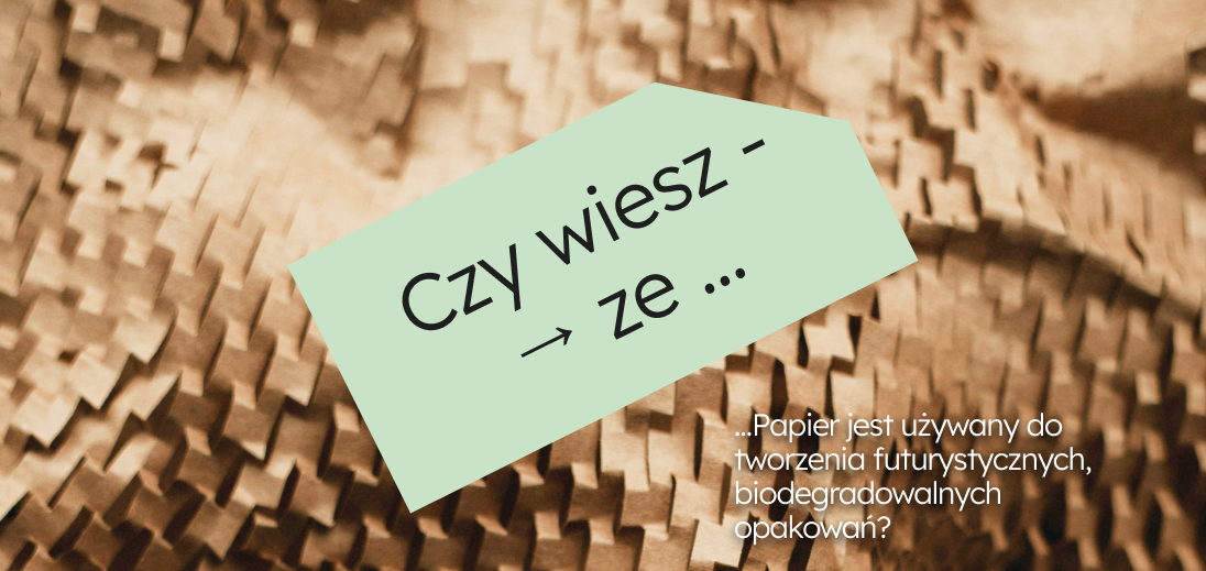 Czy wiedziałeś że papier był wykorzystywany do tworzenia futurystycznych opakowań?